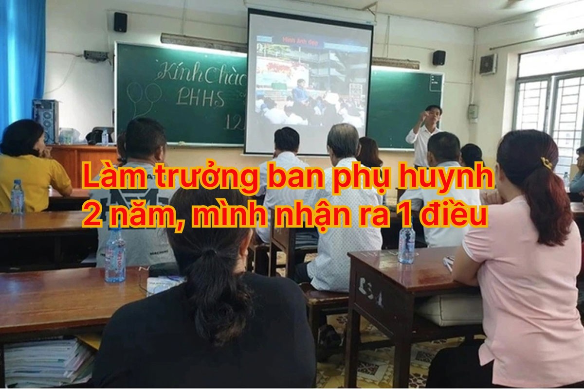 Làm trưởng ban phụ huynh 2 năm, mình nhận ra 1 điều